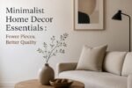 Minimalist Home Decor Essentials Fewer Pieces, Better Quality - Minimalist Home Decor Essentials